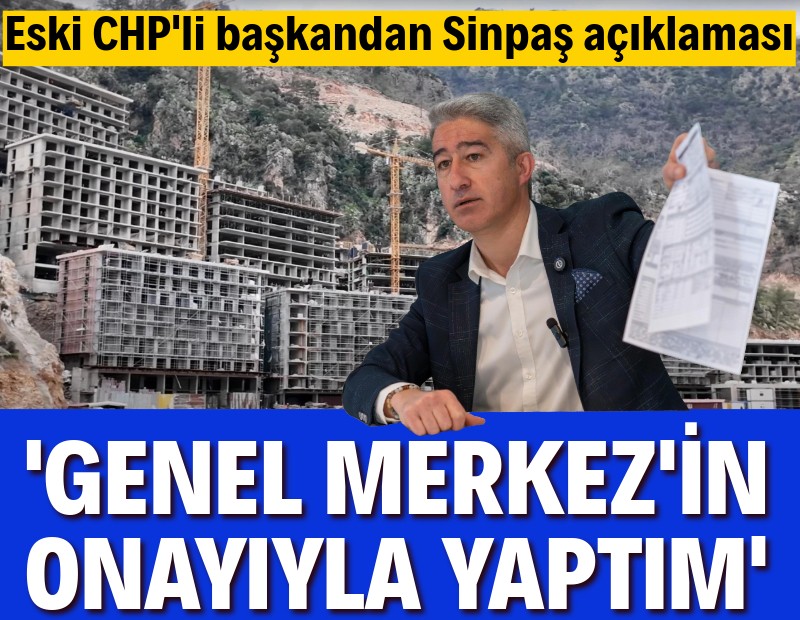 Eski CHP'li başkandan Sinpaş açıklaması: Genel Merkez'in onayıyla yaptım