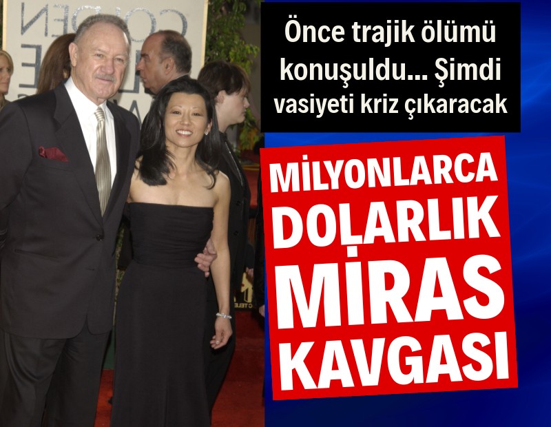 Gene Hackman'ın vasiyeti kriz çıkardı: 80 milyon dolarlık miras kavgası