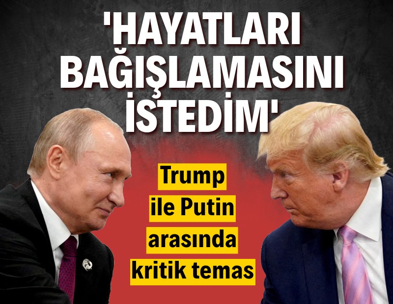 Trump, Putin ile görüştü: 'Hayatlarını bağışlayın'