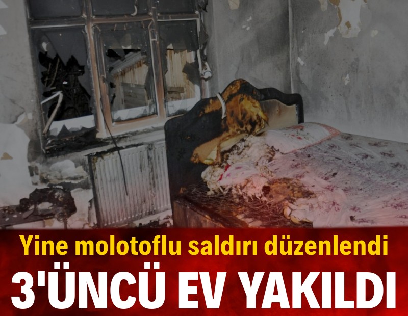 Kentte neler oluyor? Yine molotoflu saldırı: 3'üncü ev yakıldı