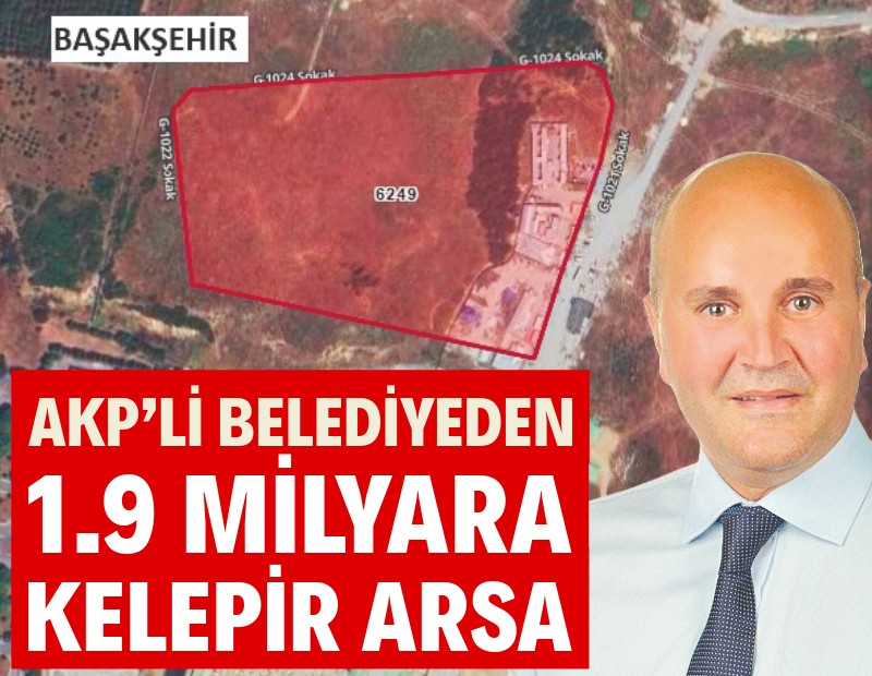 AKP’li belediyeden 1.9 milyara kelepir arsa