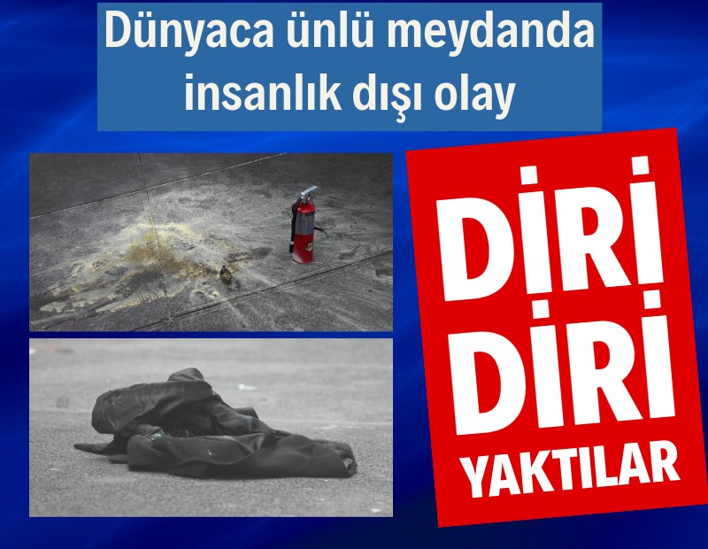 Times Meydanı'nda bir kişi diri diri yakıldı