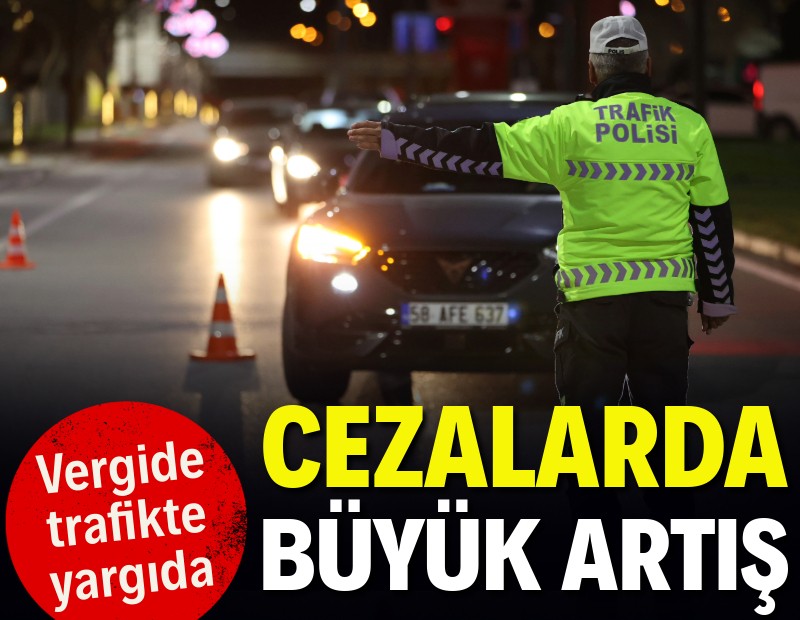 Vergi, trafik, yargı: Cezalarda astronomik artış