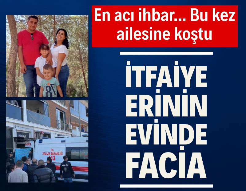 İtfaiyeci baba için büyük acı: Evindeki yangında ailesini kaybetti