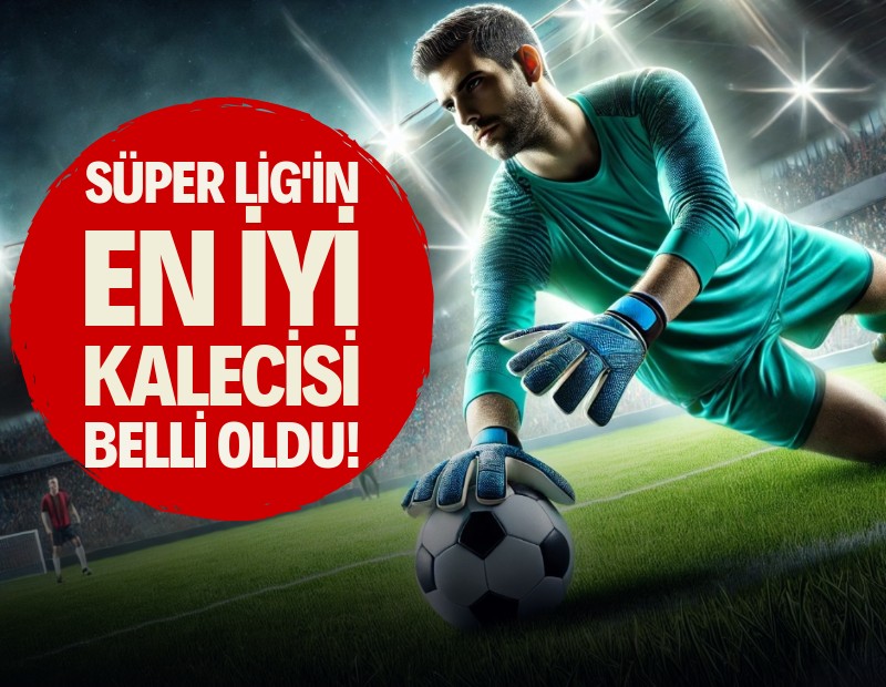 Süper Lig'in en iyi kalecisi belli oldu: Zirvede tek başına!