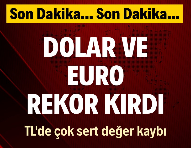 Dolar ve Euro'da çok sert yükseliş