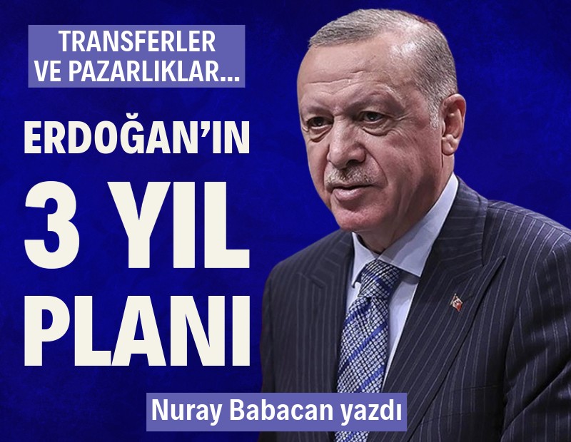 Erdoğan’ın 3 yıl planı