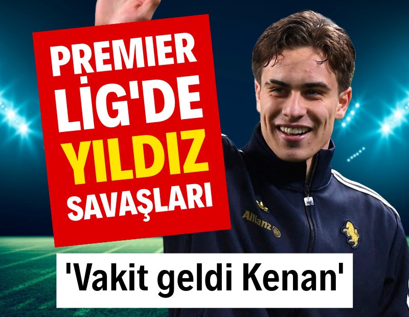 Premier Lig'de 'Yıldız' savaşları: 'Vakit geldi Kenan'