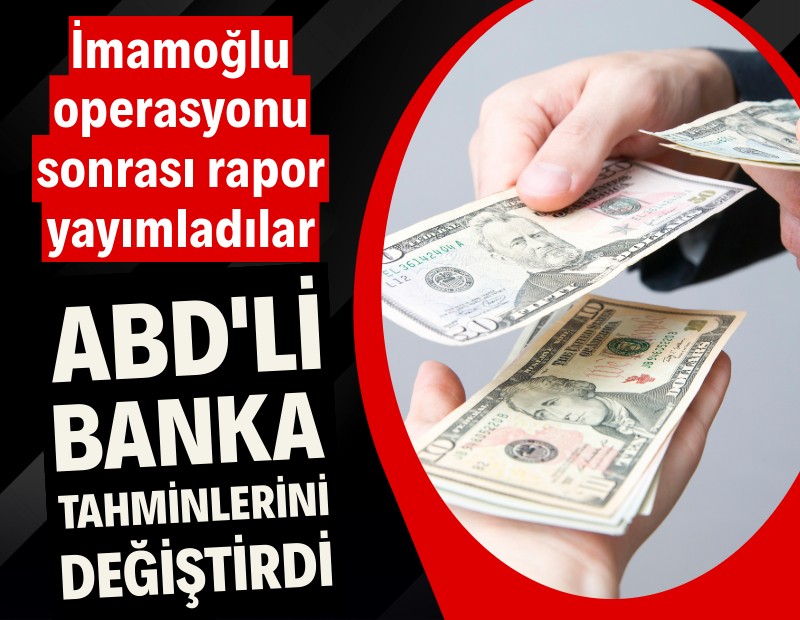 ABD'li banka Türkiye tahminlerini değiştirdi