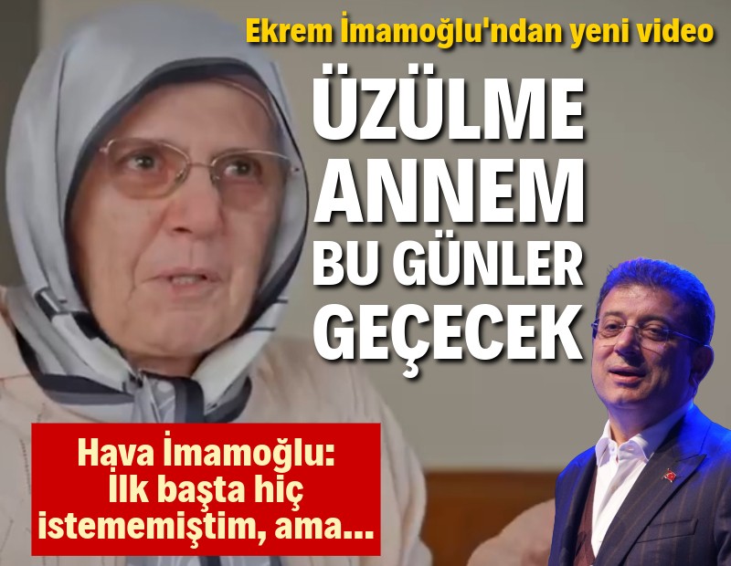 Ekrem İmamoğlu'ndan yeni mesaj: Üzülme annem, geçecek