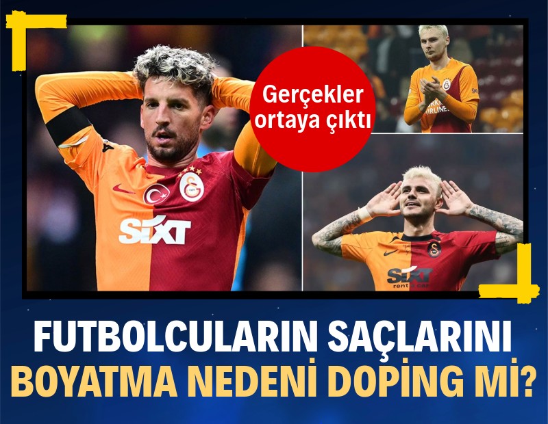 Galatasaraylı futbolcuların saçlarını boyatma nedeni doping mi? Gerçek ortaya çıktı