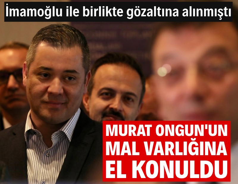 Murat Ongun'un mal varlığına el konuldu