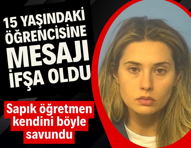 Sapık öğretmenin 15 yaşındaki öğrencisine mesajı ortaya çıktı