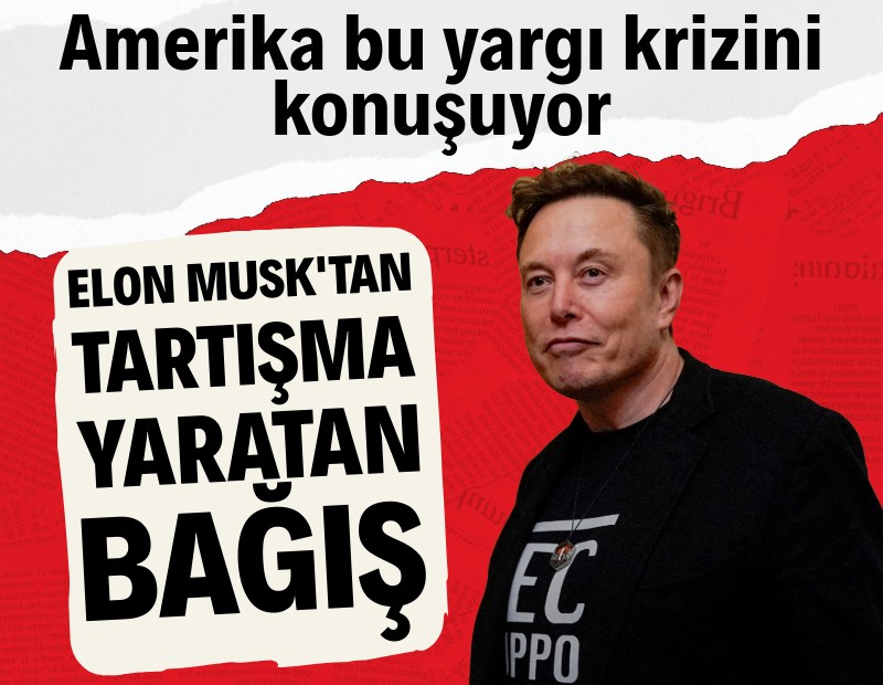 Amerika bu yargı krizini konuşuyor: Elon Musk'tan tartışma yaratan bağış