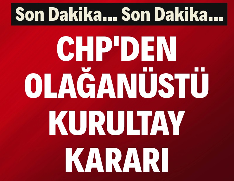 Özgür Özel duyurdu: CHP olağanüstü kurultaya gidiyor