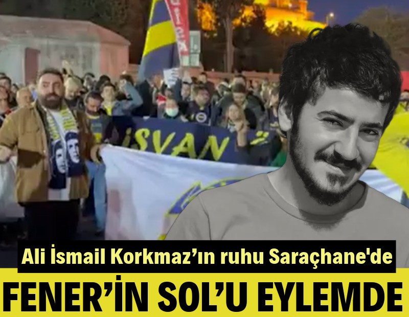 Fener’in ‘Sol Açık’ı adalet eyleminde: Ali İsmail Korkmaz’ın ruhu Saraçhane'de