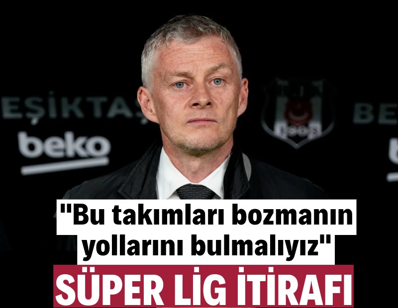 Solskjaer'den Süper Lig itirafı: Bu takımları bozmanın yollarını bulmalıyız
