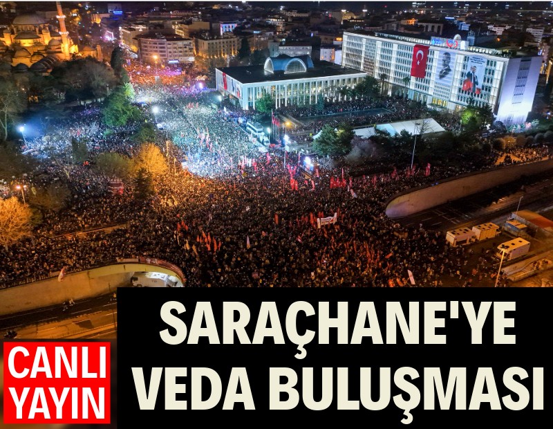 Yüz binler Saraçhane'de veda buluşması için bir arada