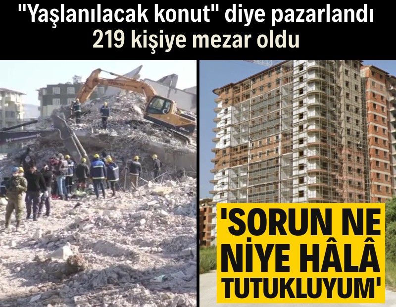 "Yaşlanılacak konut" diye pazarlandı, 219 kişiye mezar oldu: 'Sorun ne, niye tutukluyum?'