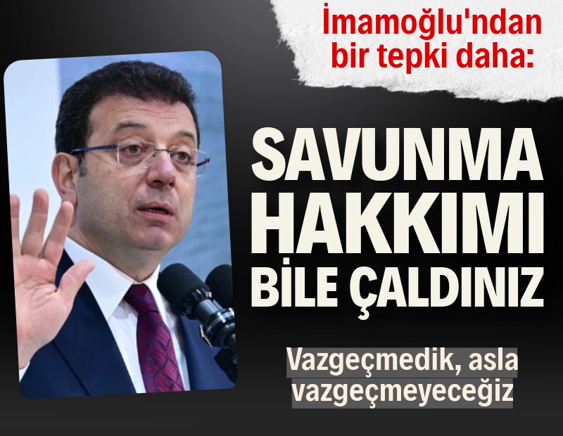 Ekrem İmamoğlu: Savunma hakkımı bile çaldınız