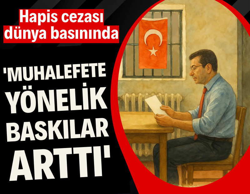 İmamoğlu kararı dünya basınında: Muhalefet üzerindeki baskı arttı