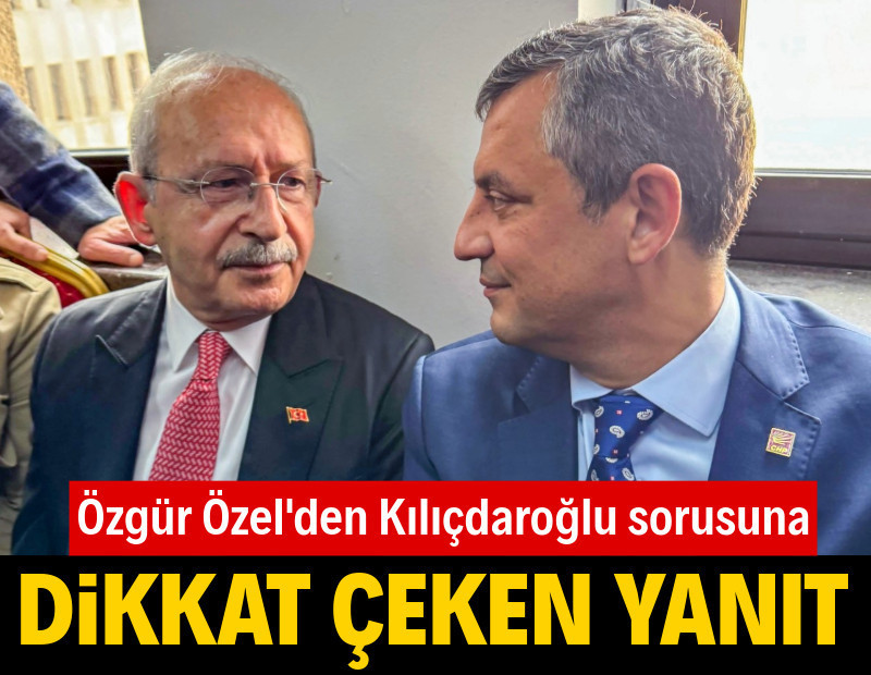 Özgür Özel'den Kılıçdaroğlu sorusuna dikkat çeken yanıt