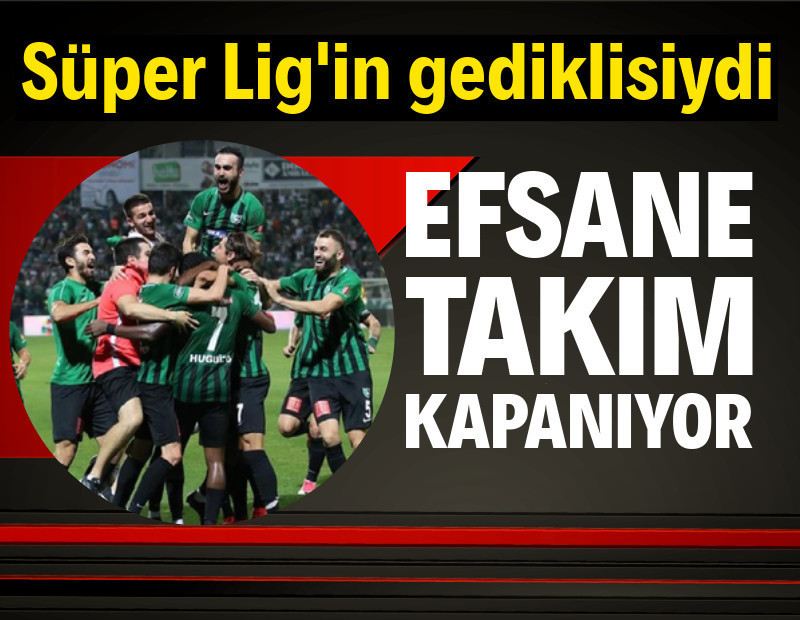 Süper Lig'in efsane takımı kapanıyor