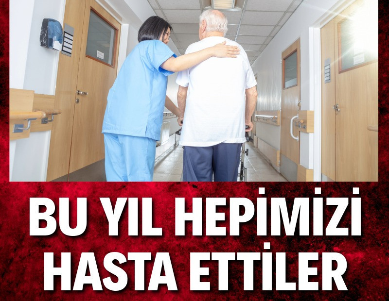 Bu yıl hepimizi hasta ettiler
