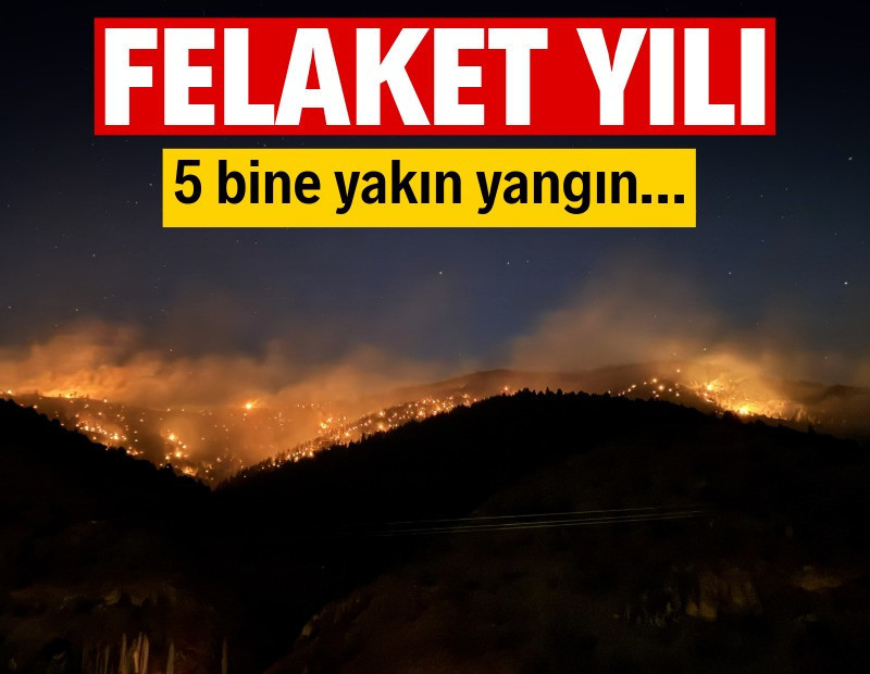 Kâbus yılı: 5 bine yakın yangın...