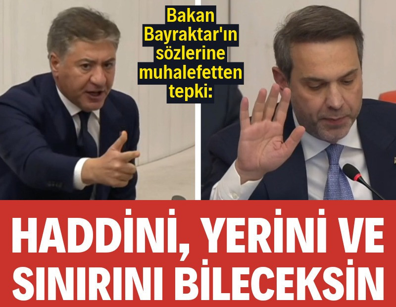 Bakan Bayraktar'ın sözlerine muhalefetten sert tepki: Haddini, yerini ve sınırını bileceksin