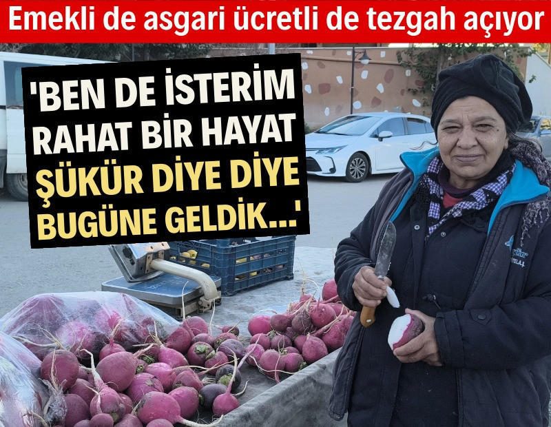 Emekli de asgari ücretli de tezgah açıyor: Şükür diye diye bugüne geldik