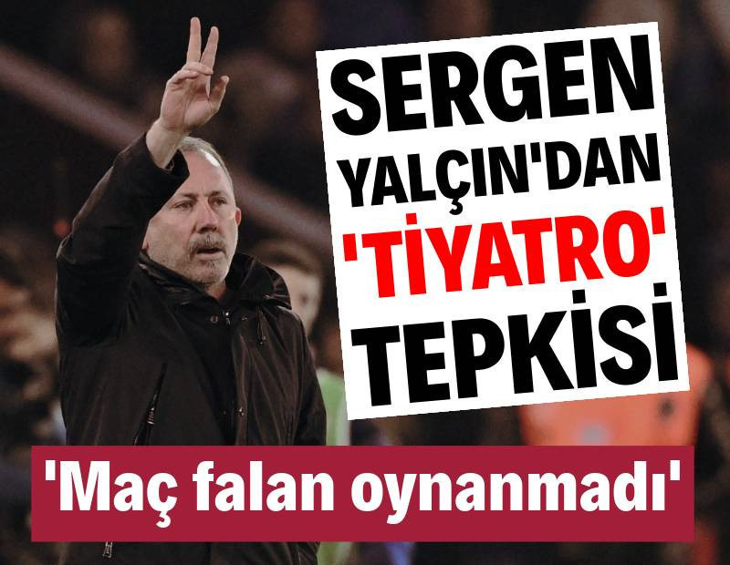 Sergen Yalçın'dan 'tiyatro' tepkisi: 'Maç falan oynanmadı'