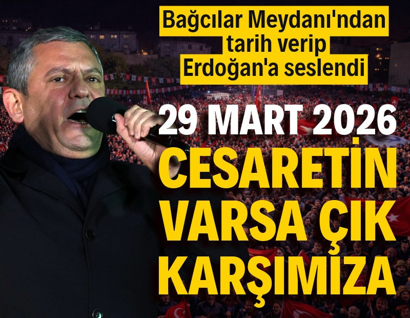 Özgür Özel'den Erdoğan'a: Korkma, cesaretin varsa 29 Mart’ta çık karşımıza