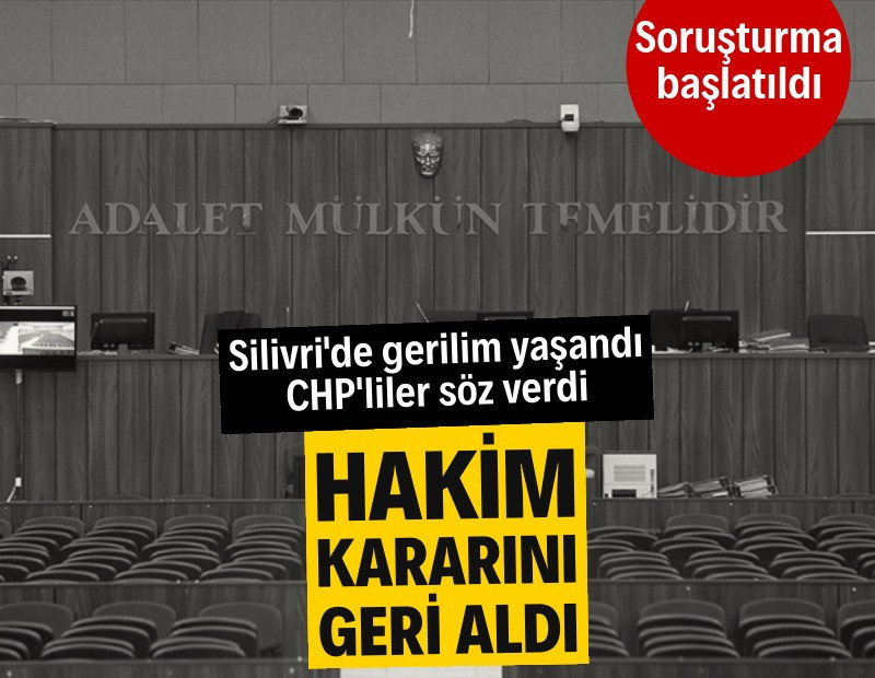 Silivri'de görüntü gerilimi: Mahkeme başkanı CHP'lilerden söz aldı, soruşturma başlatıldı