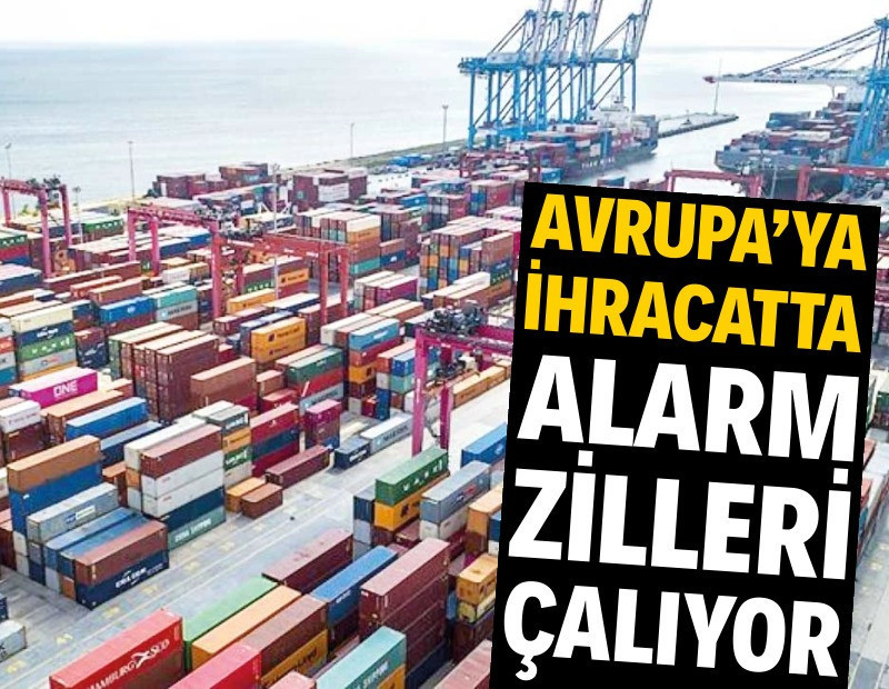 Avrupa’ya ihracatta alarm zilleri çalıyor