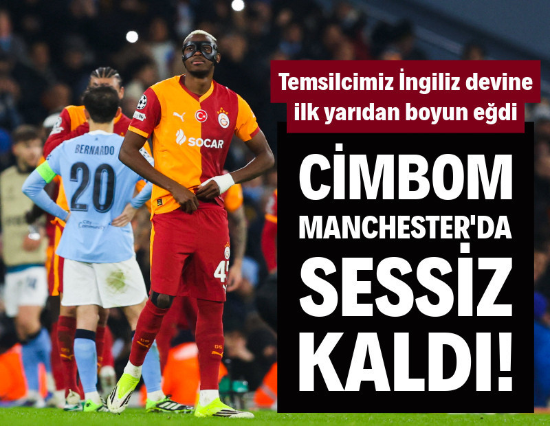 Galatasaray Manchester City'ye ilk yarıda pes etti: 2-0