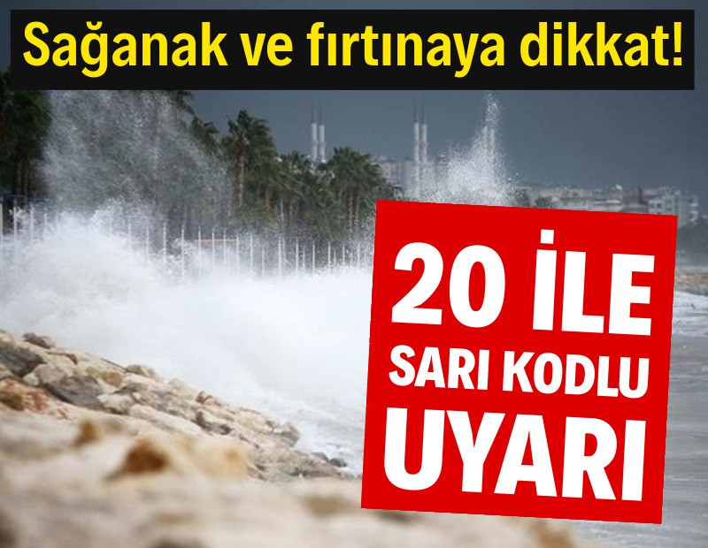 Sağanak ve fırtınaya dikkat! 20 ile sarı kodlu uyarı