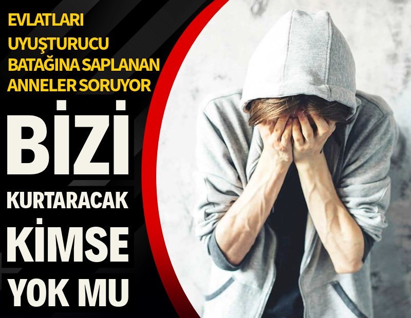 Uyuşturucu tüm ailemizi çökertti