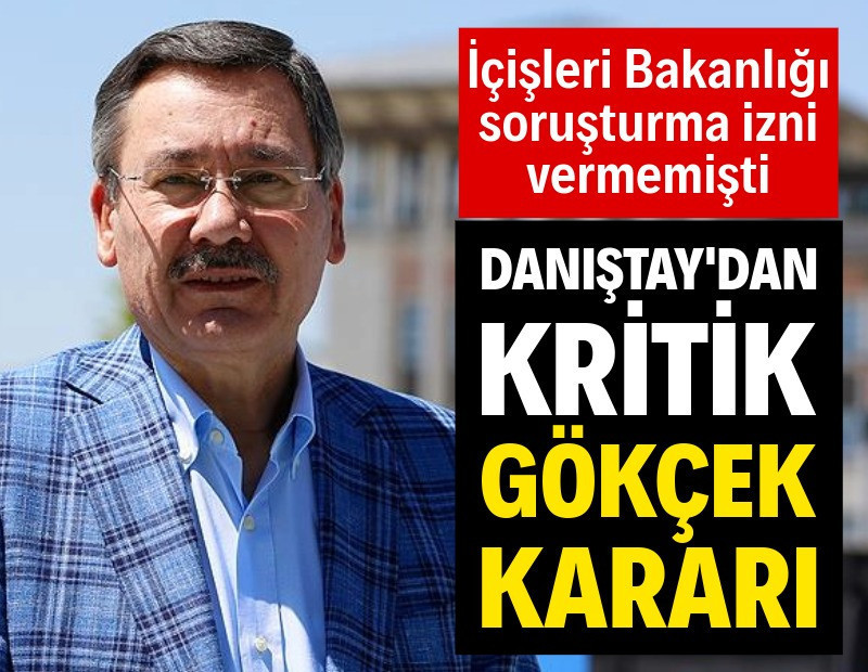 Danıştay, Melih Gökçek hakkında soruşturma izni verilmemesi kararını oy birliğiyle kaldırdı