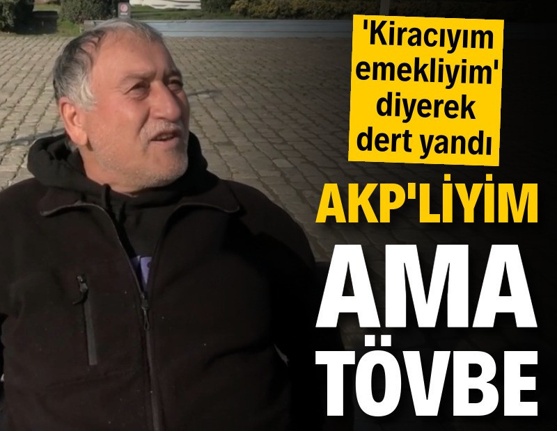 Dert yandı: AKP'liyim ama tövbe