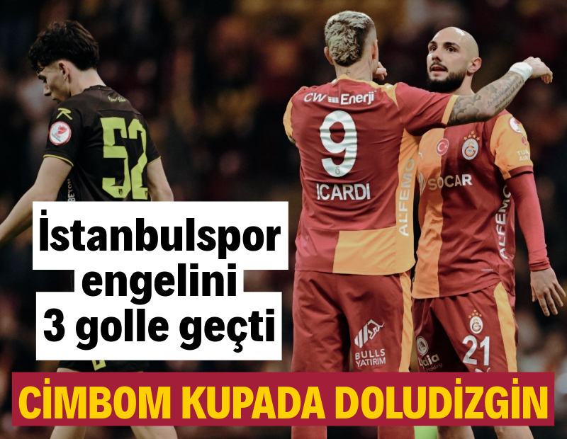 Cimbom kupada doludizgin! İstanbulspor'u rahat geçtiler: 3-1