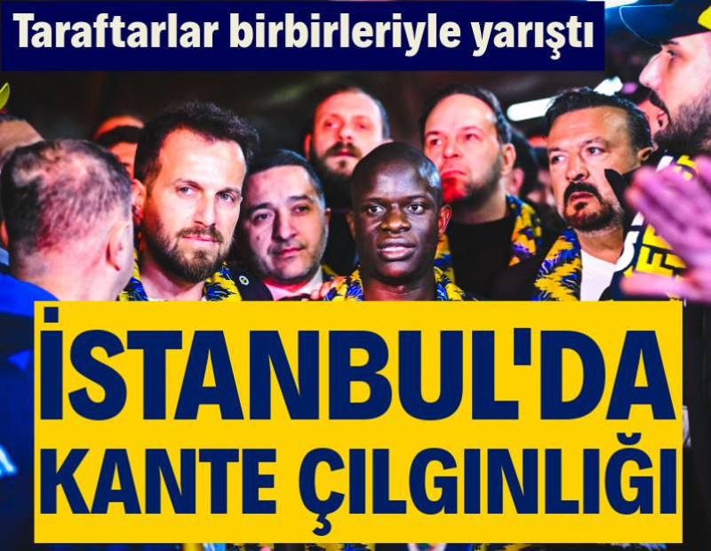Ve N'Golo Kante İstanbul'da