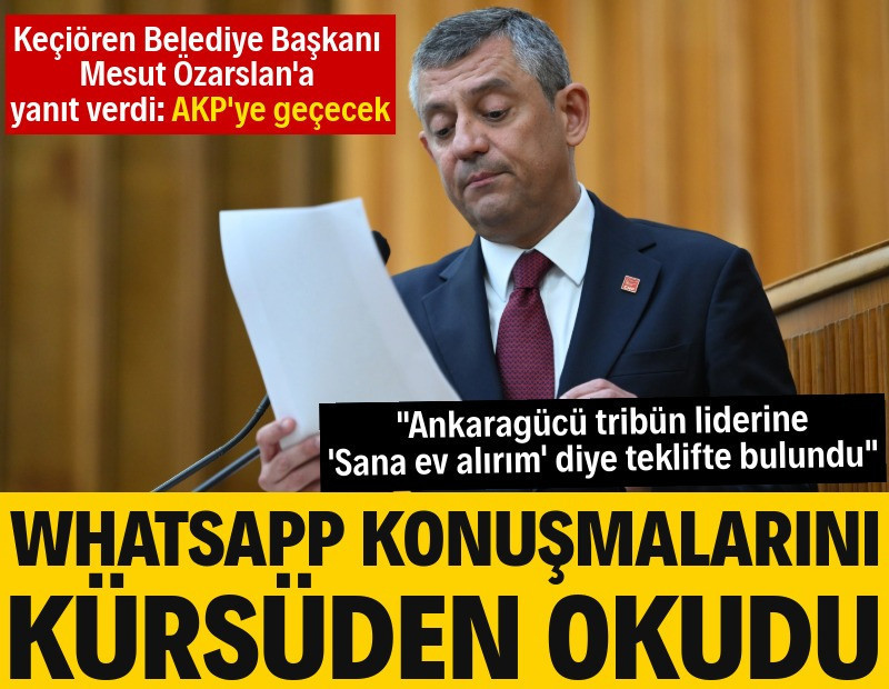 Özgür Özel, WhatsApp konuşmalarını kürsüden okudu