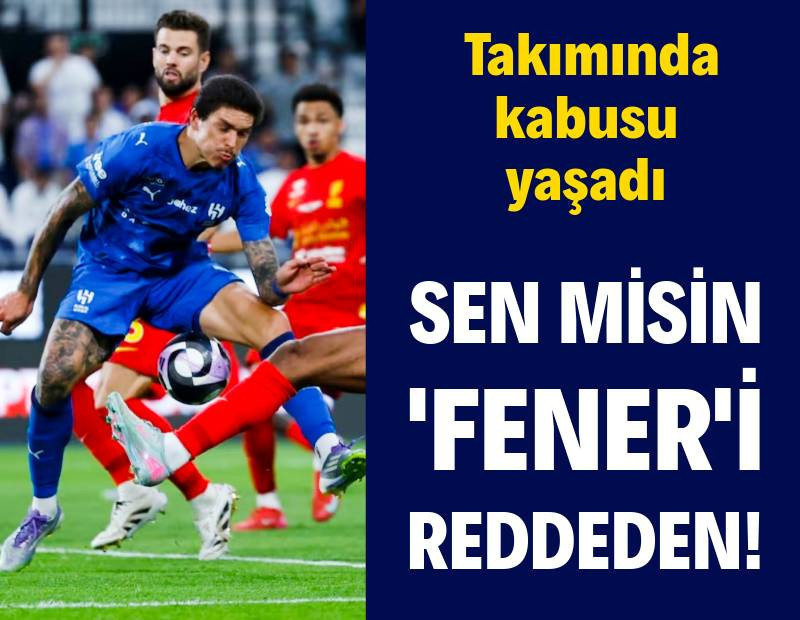 Sen misin Fenerbahçe'yi reddeden! Takımında kabusu yaşadı