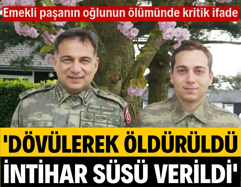 Emekli paşanın oğlu Dorukhan Büyükışık’ın ölümünde kritik ifade