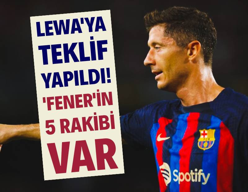 Lewandowski'ye teklif yapıldı: Fenerbahçe'nin 5 rakibi var