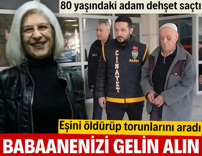 80 yaşında eşini öldürdü: Babaannenizi gelin alın