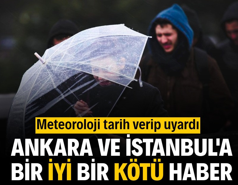 Meteoroloji'den Ankara ve İstanbul'a bir iyi, bir kötü haber