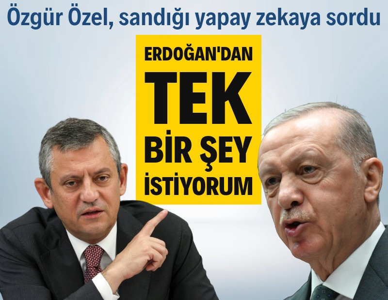 Özgür Özel: Erdoğan'dan tek bir şey istiyorum