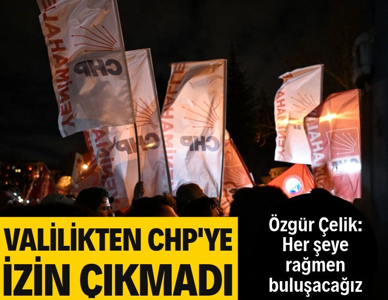 Valilikten CHP'ye izin çıkmadı